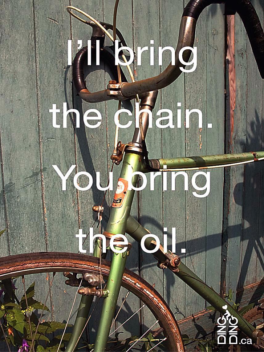 I'll bring the chain. You bring the oil.